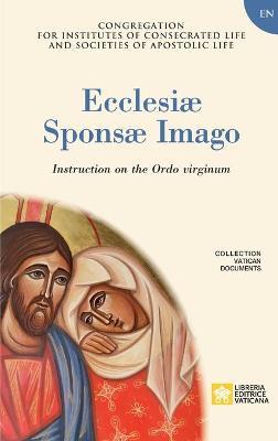 Ecclesiae Sponsae Imago. Instruction on the Ordo Virginum - Congregation For Religious