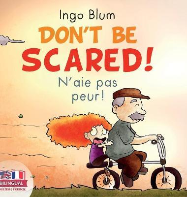 Don't Be Scared! - N'aie pas peur!: Bilingual Children's Picture Book English-French - Ingo Blum