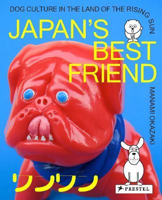 Japan's Best Friend: Dog Culture in the Land of the Rising Sun - Manami Okazaki