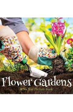 Poza produsului Flower Gardens, A No Text Picture Book: A Calming Gift for Alzheimer Patients and Senior Citizens Living With Dementia - Lasting Happiness
