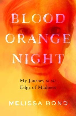 Blood Orange Night: My Journey to the Edge of Madness - Melissa Bond