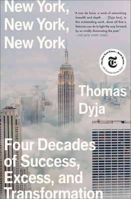 New York, New York, New York: Four Decades of Success, Excess, and Transformation - Thomas Dyja