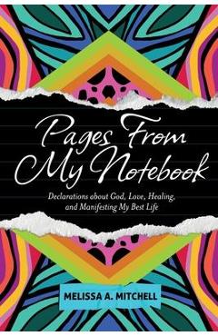 Poza produsului Pages From My Notebook: Declarations about God, Love, Healing, and Manifesting My Best Life - Melissa A. Mitchell