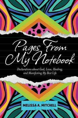 Pages From My Notebook: Declarations about God, Love, Healing, and Manifesting My Best Life - Melissa A. Mitchell