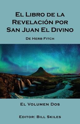 El Libro de la Revelaci�n por San Juan El Divino: Volume 2 - Bill Skiles