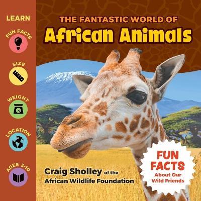 The Fantastic World of African Animals - Craig Sholley
