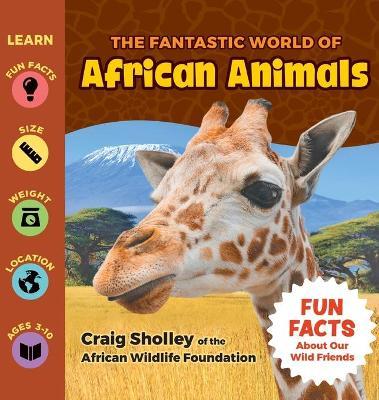 The Fantastic World of African Animals - Craig Sholley