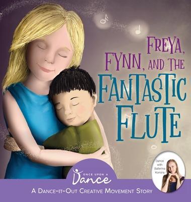 Freya, Fynn, and the Fantastic Flute: A Dance-It-Out Creative Movement Story for Young Movers - Once Upon A. Dance