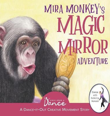 Mira Monkey's Magic Mirror Adventure: A Dance-It-Out Creative Movement Story for Young Movers - Once Upon A. Dance