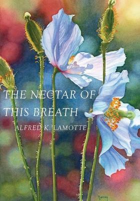 The Nectar of This Breath - Alfred K. Lamotte