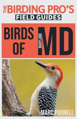 Birds of Maryland (The Birding Pro's Field Guides) - Marc Parnell