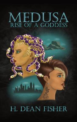 Medusa: Rise of a Goddess - H. Dean Fisher