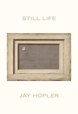 Still Life - Jay Hopler