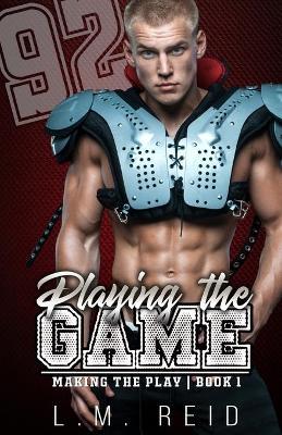 Playing the Game - L. M. Reid