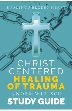 Christ-Centered Healing Study Guide - Norm Wielsch