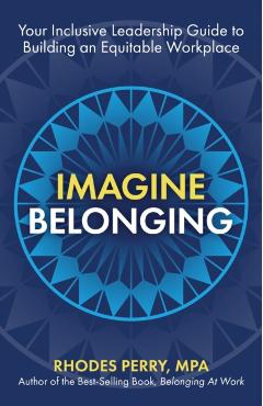 Imagine Belonging: Your Inclusive Leadership Guide to Building an Equitable Workplace - Rhodes Perry