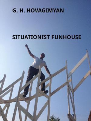 Situationist Funhouse: G.H. Hovagimyan - Stephen Zacks