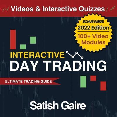 Interactive Day Trading: Ultimate Trading Guide - Satish Gaire
