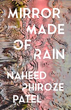 Coperta cărții 'Mirror Made of Rain - Naheed Phiroze Patel'