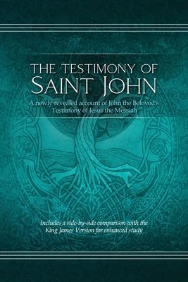 The Testimony of St. John: A newly revealed account of John the Beloved's Testimony of Jesus the Messiah. Includes a side-by-side comparison with - Restoration Scriptures Foundation