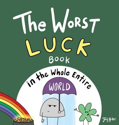 The Worst Luck Book in the Whole Entire World - Joey Acker
