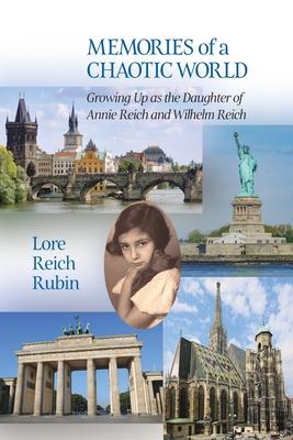 Memories of a Chaotic World: Growing Up as the Daughter of Annie Reich and Wilhelm Reich - Lore Reich Rubin