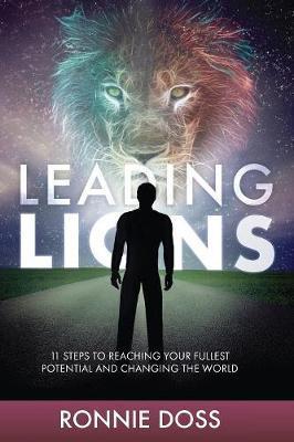 Leading Lions: 11 Steps to Reaching Your Fullest Potential and Changing the World - Ronnie Doss