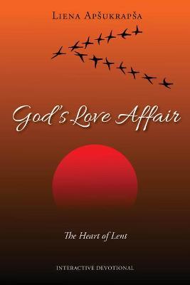 God's Love Affair: The Heart of Lent - Liena Apsukrapsa