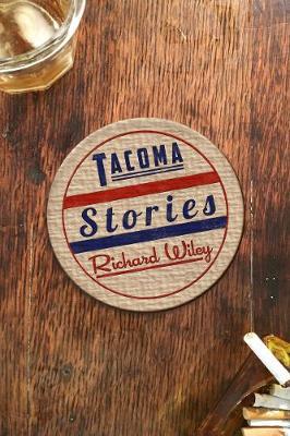 Tacoma Stories - Richard Wiley