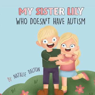 My Sister Lily, Who Doesn't Have Autism - Natalie Dalton