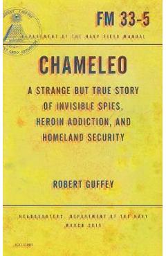 Coperta cărții 'Chameleo: A Strange But True Story of Invisible Spies, Heroin Addiction, and Homeland Security - Robert Guffey'