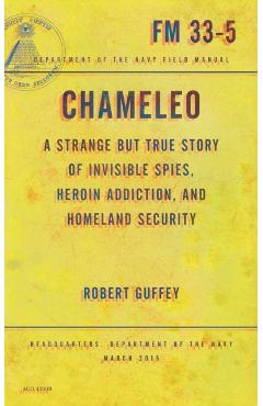 Chameleo: A Strange But True Story of Invisible Spies, Heroin Addiction, and Homeland Security - Robert Guffey