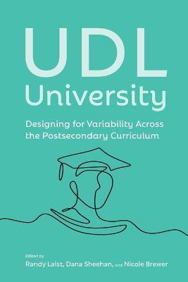 UDL University: Designing for Variability Across the Curriculum - Randy Laist