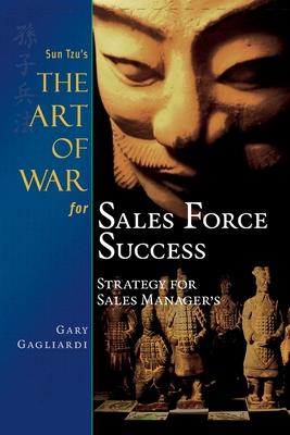 Sun Tzu's The Art of War for Sales Force Success: Strategy for Sales Managers - Sun Tzu