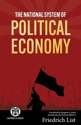 The National System of Political Economy - Imperium Press - Friedrich List