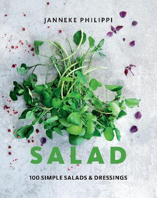 Salad: 100 Recipes for Simple Salads & Dressings - Janneke Philippi