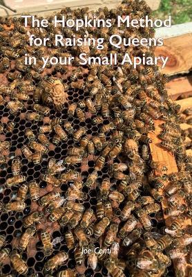 The Hopkins Method for Raising Queens in your Small Apiary - Joe Conti