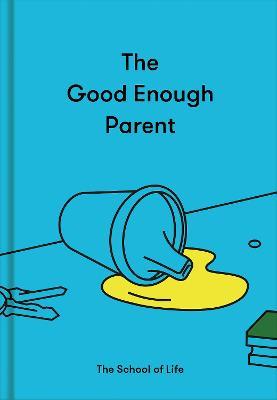 The Good Enough Parent: How to Raise Contented, Interesting, and Resilient Children - Life Of School The
