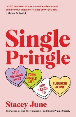Single Pringle: Stop Wishing Away Your Single Life and Learn to Flourish Solo - Stacey June