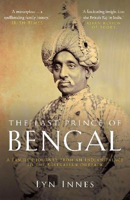 The Last Prince of Bengal: A Family's Journey from an Indian Palace to the Australian Outback - 