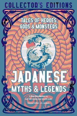 Japanese Myths & Legends: Tales of Heroes, Gods & Monsters - Jun'ichi Isomae