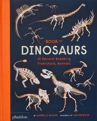 Book of Dinosaurs: 10 Record-Breaking Prehistoric Animals - Gabrielle Balkan