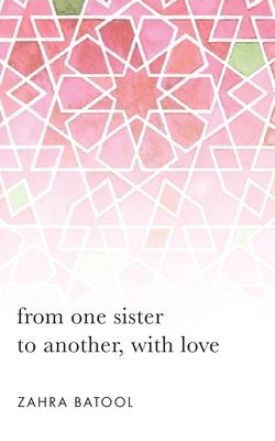 from one sister to another, with love - Zahra Batool