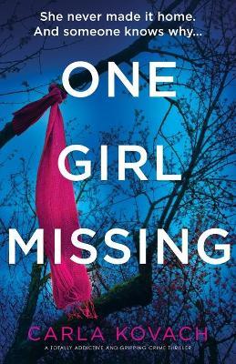 One Girl Missing: A totally addictive and gripping crime thriller - Carla Kovach