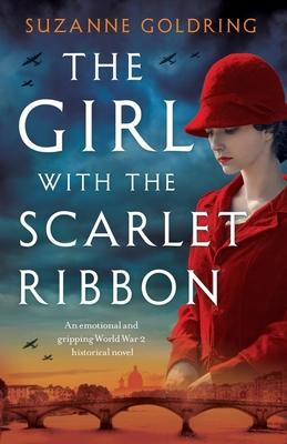 The Girl with the Scarlet Ribbon: An emotional and gripping World War 2 historical novel - Suzanne Goldring