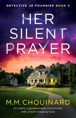 Her Silent Prayer: An utterly unputdownable crime thriller with a heart-stopping twist - M. M. Chouinard