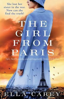 The Girl from Paris: Epic, heartbreaking and unforgettable historical fiction - Ella Carey