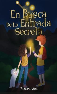 En Busca de la Entrada Secreta: Una emocionante aventura de misterio con un final sorprendente (Libro 1) - Rosario Ana