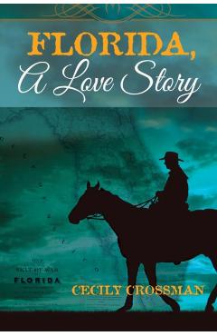 Florida, A Love Story - Cecily Crossman