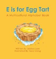 E is for Egg Tart: A Multicultural Alphabet Book - Jessica Lam